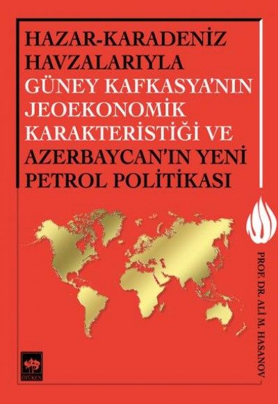 Hazar - Karadeniz Havzalarıyla Güney Kafkasya'nın Jeoekonomik Karakteristiği ve Azerbaycan'ın Yeni Petrol Politikası