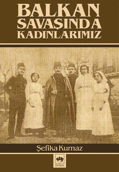 Balkan Savaşında Kadınlarımız